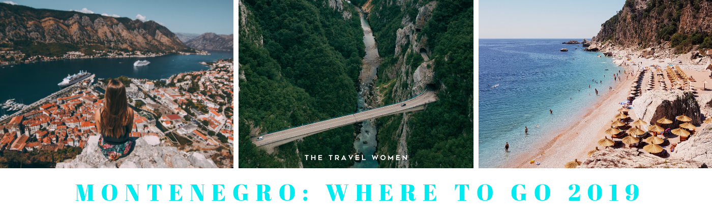 Montenegro Where to go 2019 The Travel Women