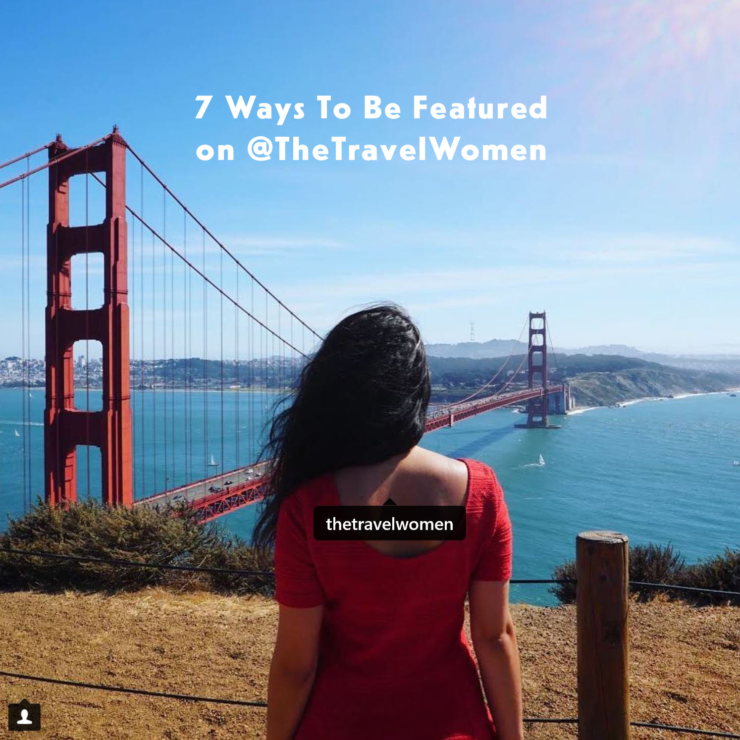 7 Ways To Be Featured on @TheTravelWomen Instagram 