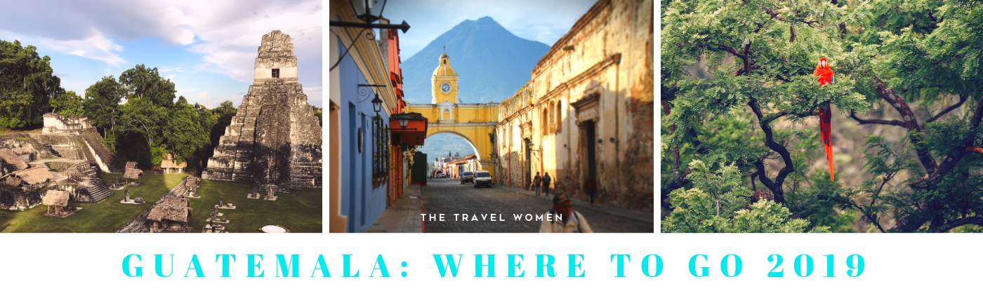 Guatemala Where to go 2019 The Travel Women